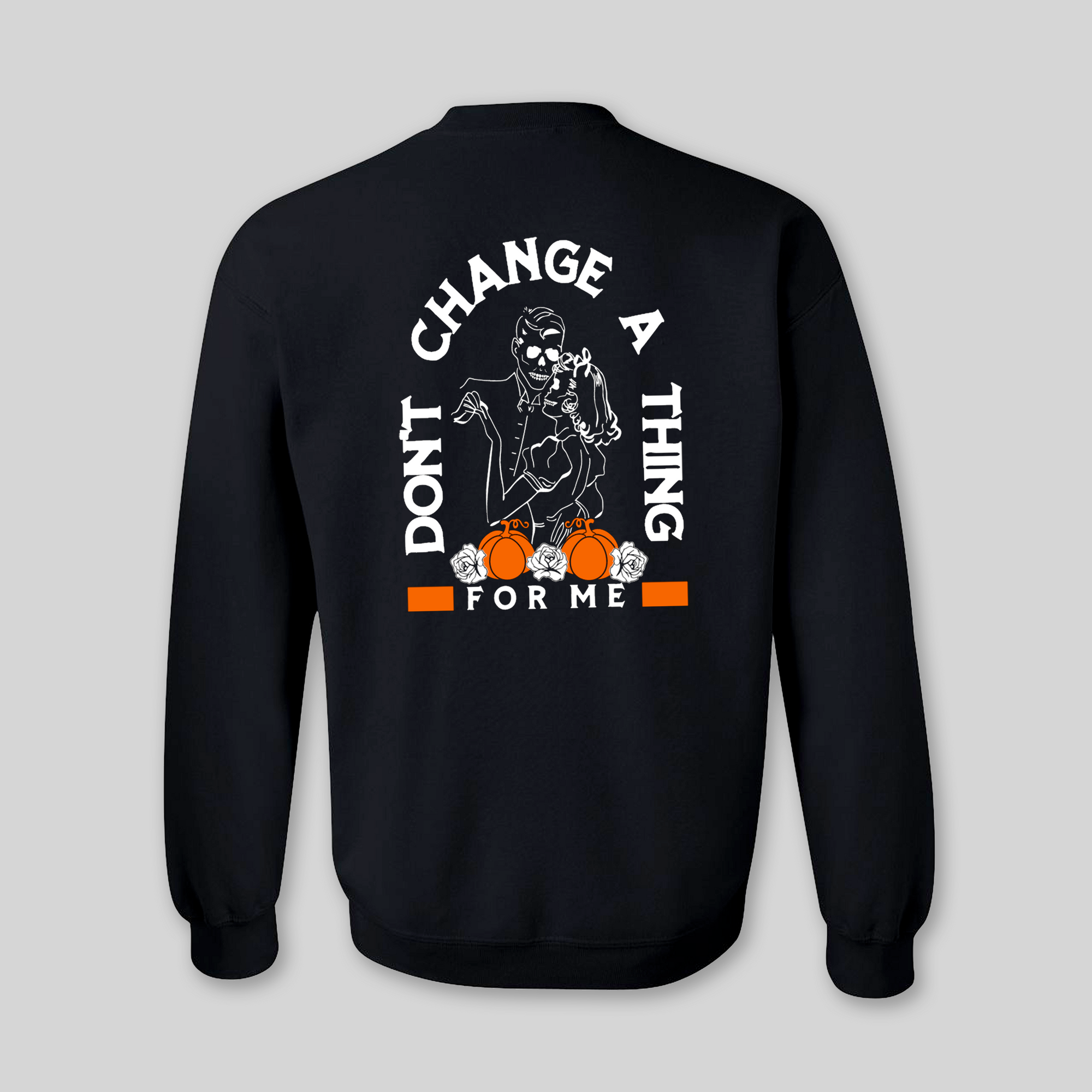 Don&#39;t Change Sweatshirt for Adults (Back Print)