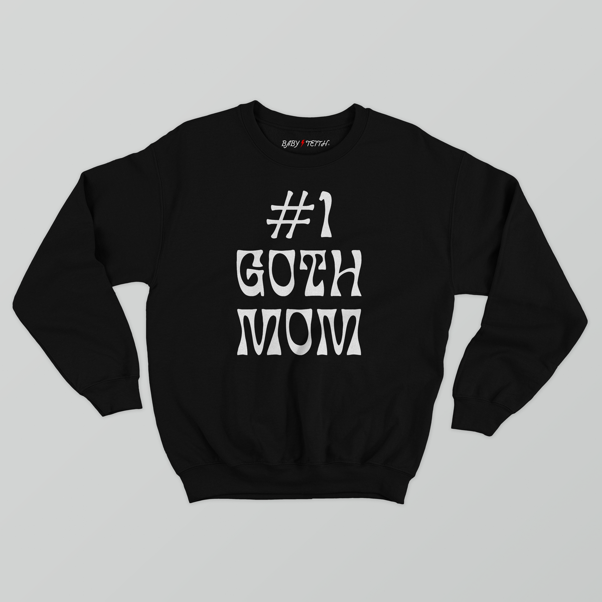 #1 Goth Mom Sweatshirt - Baby Teith