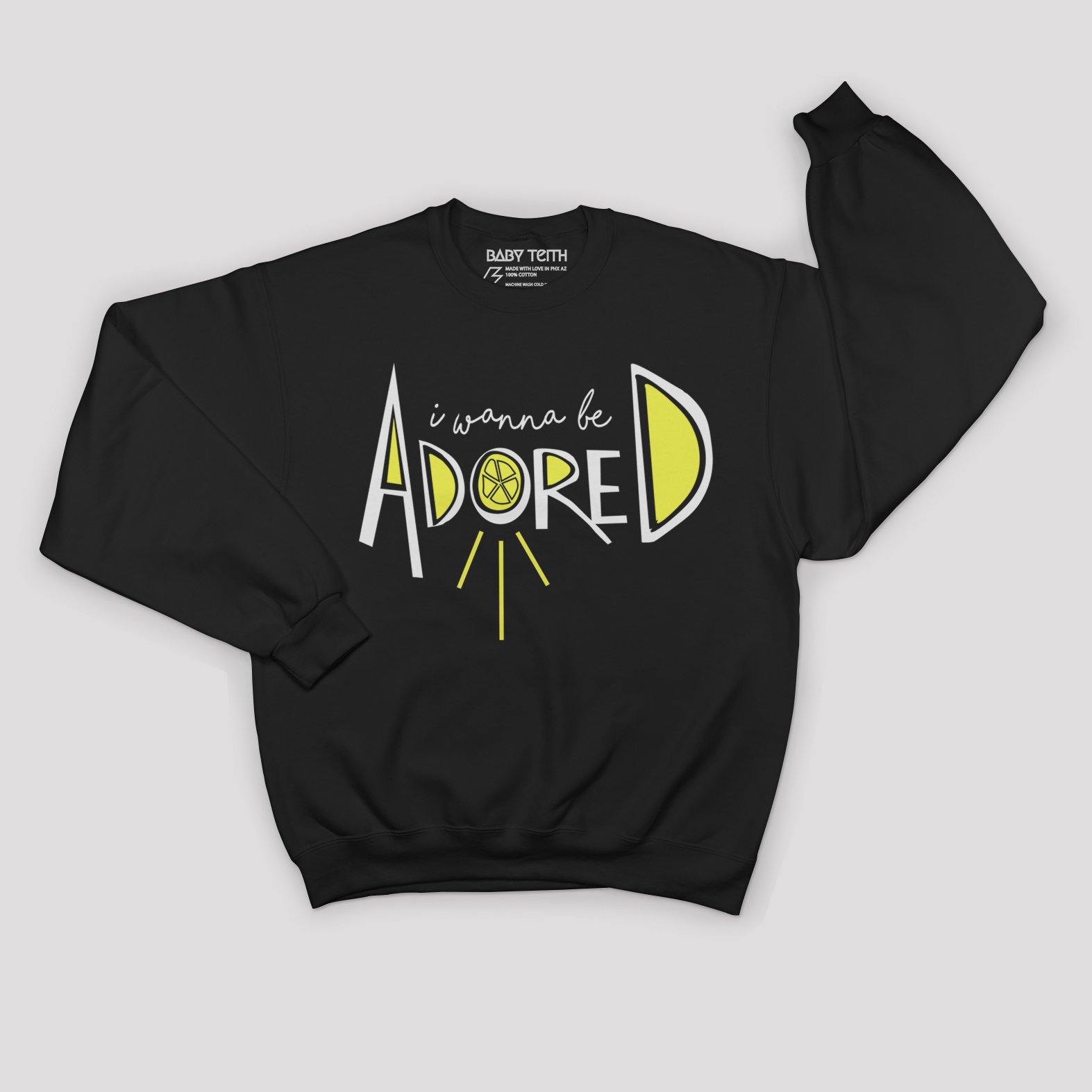 "I Wanna Be Adored" Sweatshirt for Kids - Baby Teith