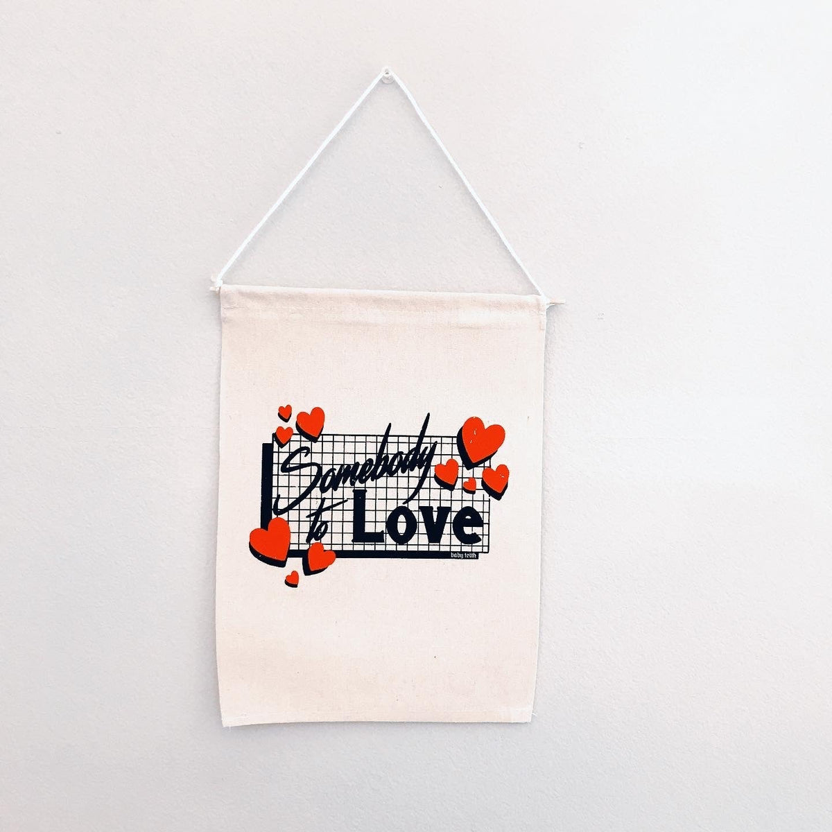Somebody to Love Canvas Banner - Baby Teith