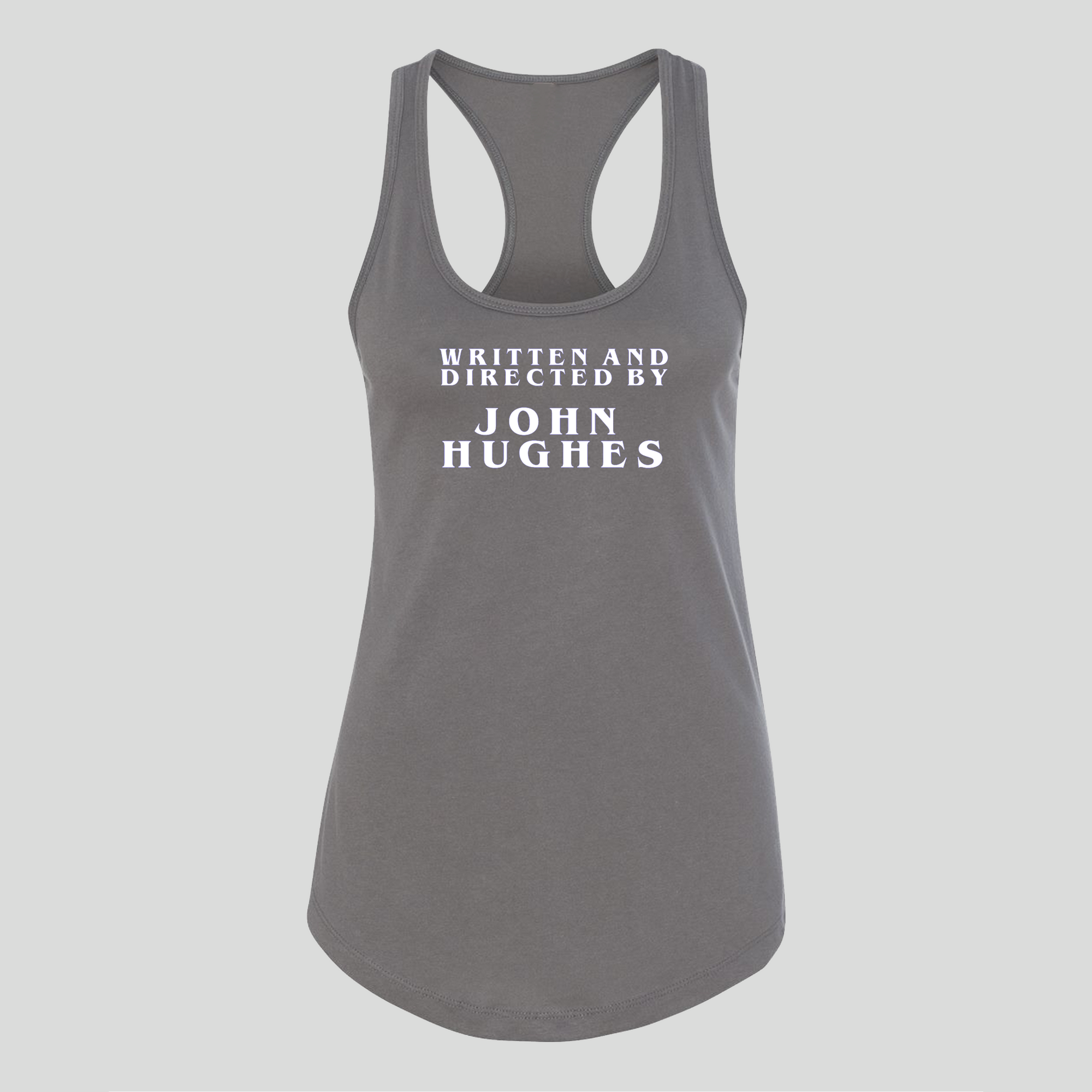 Written and Directed by John Hughes Racerback Tank