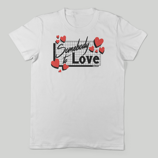 Somebody to Love Unisex Tee for Adults