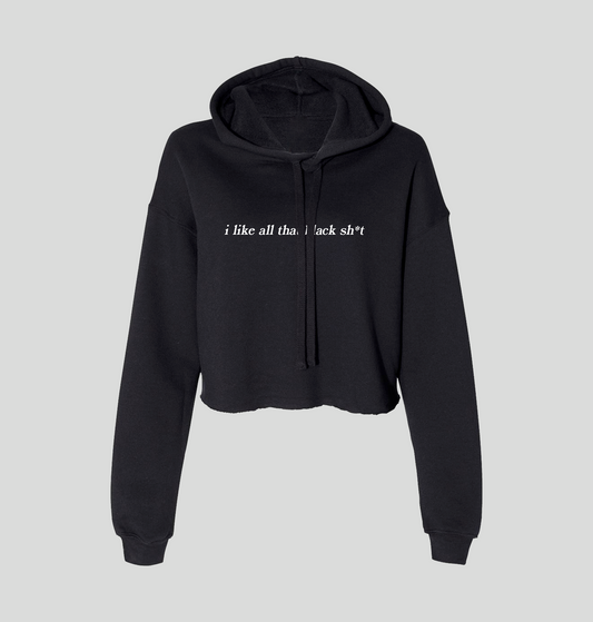 I Like All That Black Sh*t Cropped Hoodie - Baby Teith