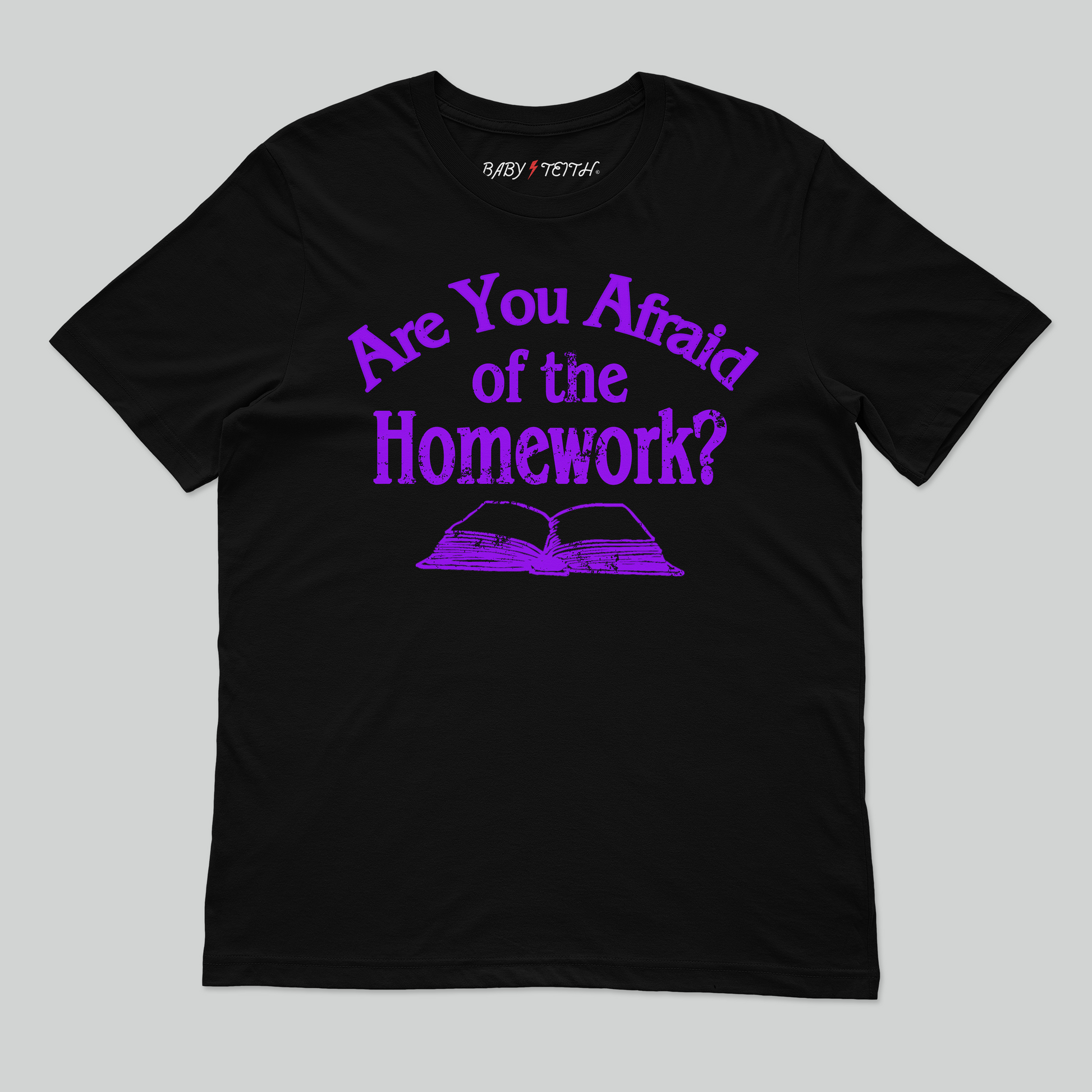 Are You Afraid of the Homework Unisex Tee for Adults - Baby Teith