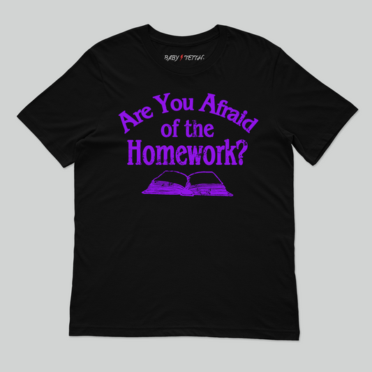 Are You Afraid of the Homework Unisex Tee for Adults - Baby Teith