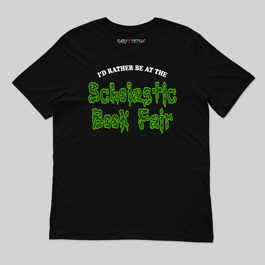 I'd Rather Be at the Scholastic Book Fair Unisex Tee for Adults - Baby Teith