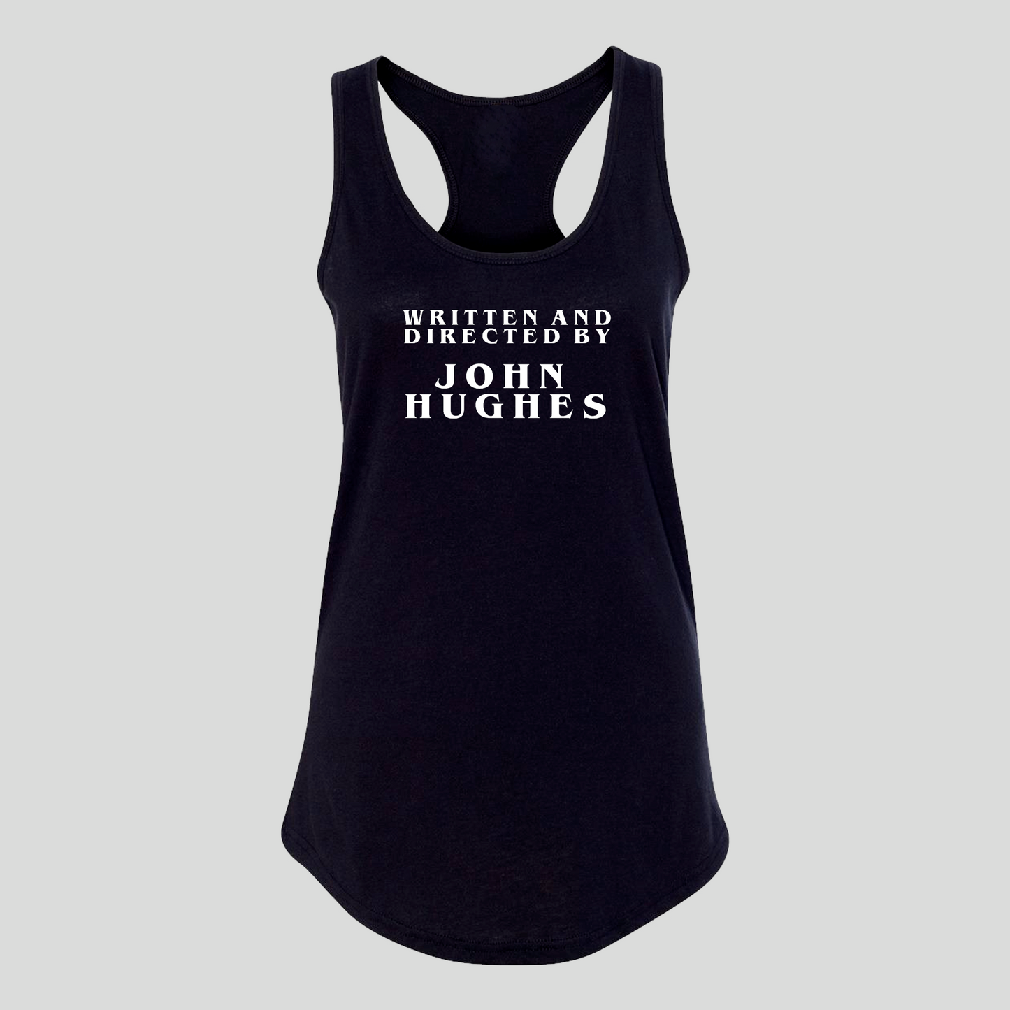 Written and Directed by John Hughes Racerback Tank