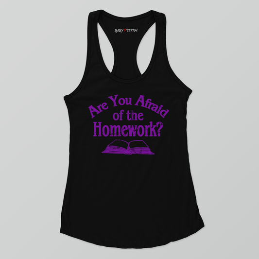 Are You Afraid of the Homework Racerback Tank