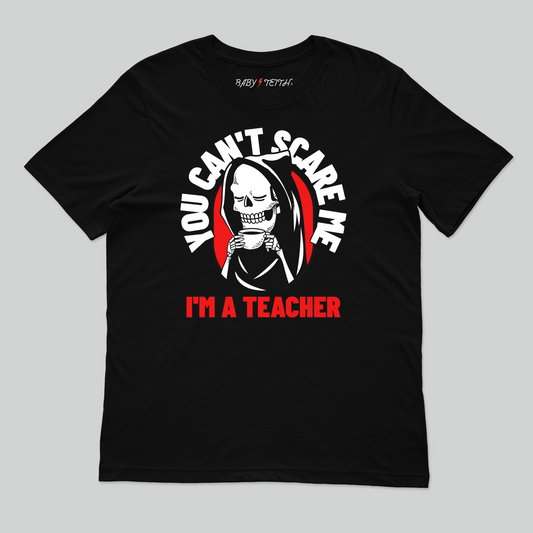 You Can't Scare Me I'm a Teacher Tee for Adults