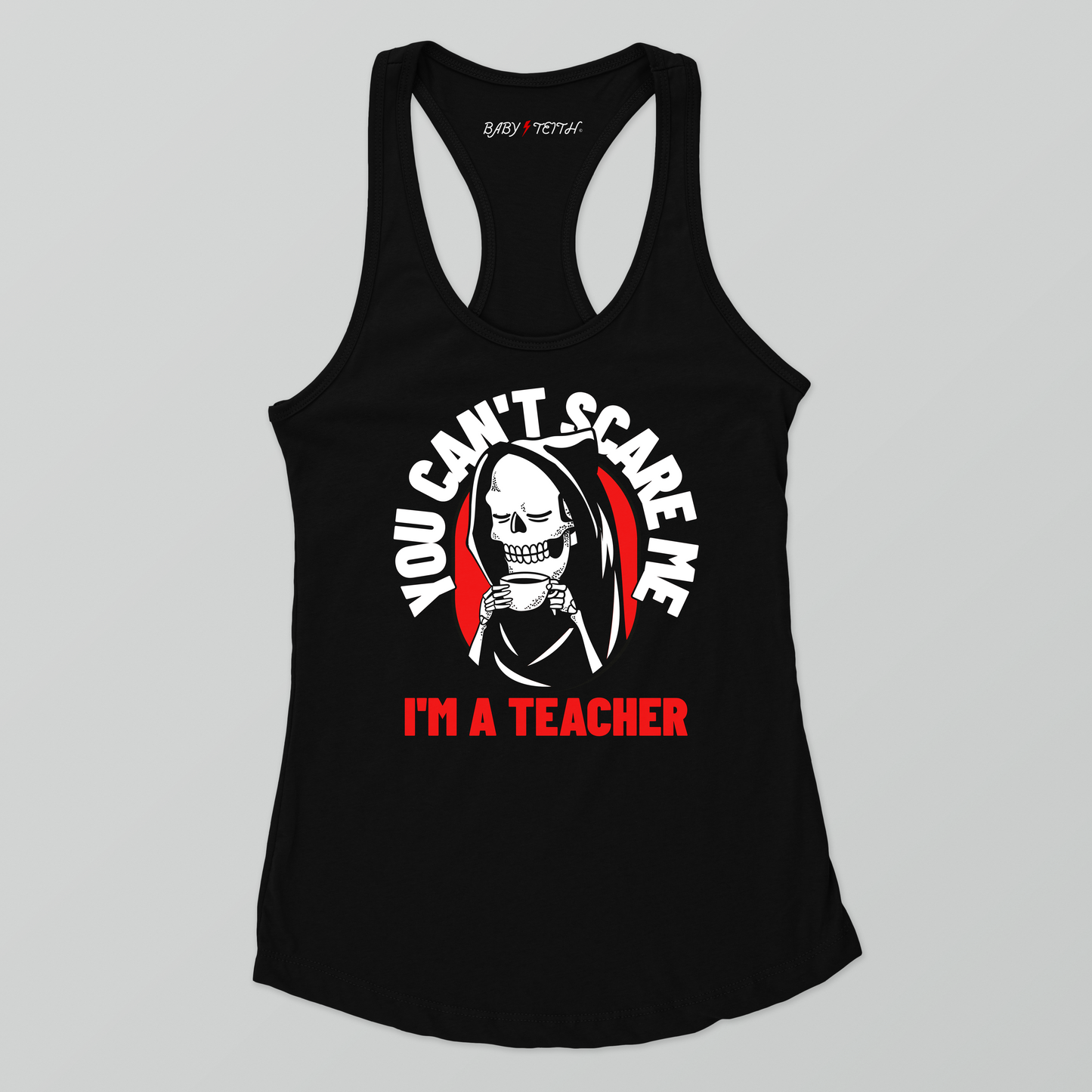 You Can't Scare Me I'm a Teacher Racerback Tank